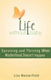 Life Without Baby: Surviving and Thriving When Motherhood Doesn't Happen (eBook, ePUB)