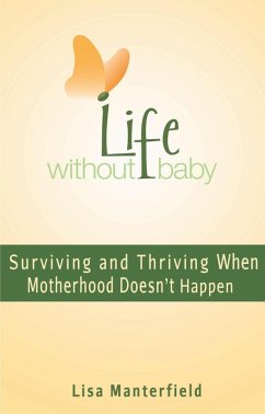 Life Without Baby: Surviving and Thriving When Motherhood Doesn't Happen (eBook, ePUB) - Manterfield, Lisa