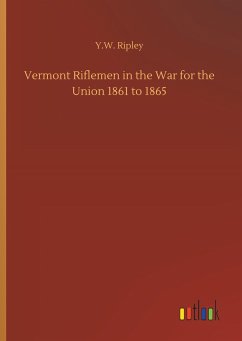 Vermont Riflemen in the War for the Union 1861 to 1865