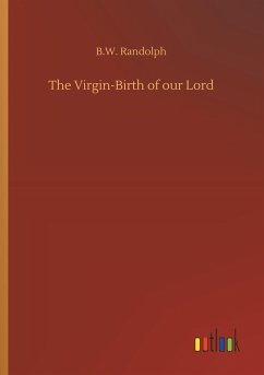 The Virgin-Birth of our Lord - Randolph, B. W.