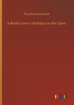 A Book-Lover´s Holidays in the Open - Roosevelt, Theodore