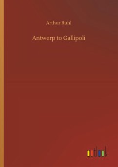 Antwerp to Gallipoli - Ruhl, Arthur