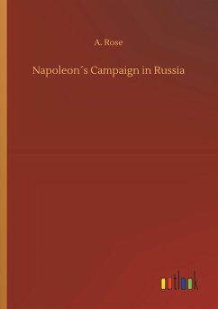 Napoleon´s Campaign in Russia - Rose, A.