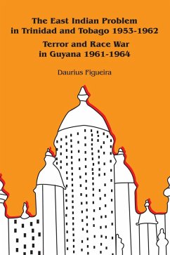 The East Indian Problem in Trinidad and Tobago 1953-1962 Terror and Race War in Guyana 1961-1964 (eBook, ePUB)