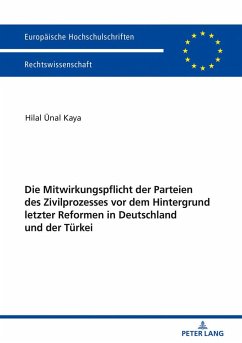 Die Mitwirkungspflicht der Parteien des Zivilprozesses vor dem Hintergrund letzter Reformen in Deutschland und der Tu¿rkei - Kaya, Hilal