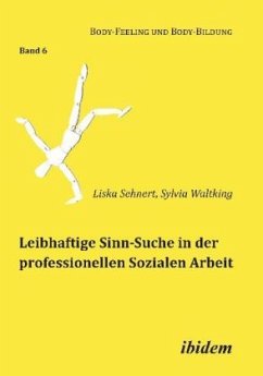 Leibhaftige Sinn-Suche in der professionellen Sozialen Arbeit - Sehnert, Liska;Waltking, Sylvia