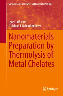 Nanomaterials Preparation by Thermolysis of Metal Chelates - Uflyand, Igor E.;Dzhardimalieva, Gulzhian I.
