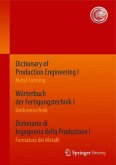 Dictionary of Production Engineering I / Wörterbuch der Fertigungstechnik I / Dizionario di Ingegneria della Produzione I
