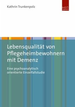 Lebensqualität von Pflegeheimbewohnern mit Demenz - Trunkenpolz, Kathrin