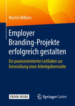 Employer Branding-Projekte erfolgreich gestalten, m. 1 Buch, m. 1 E-Book - Wilbers, Martin