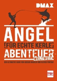 DMAX Angel-Abenteuer weltweit für echte Kerle - Bradler, Gregor;Portrat, Olivier