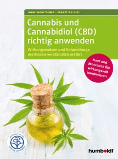 Cannabis und Cannabidiol (CBD) richtig anwenden - Wanitschek, Anne;Vigl, Sebastian