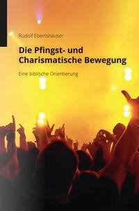 Die Pfingst- und Charismatische Bewegung - Eine biblische Orientierung Die Pfingst- und Charismatische Bewegung - Eine biblische Orientierung