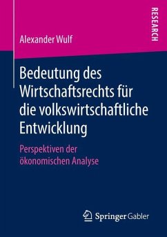 Bedeutung des Wirtschaftsrechts für die volkswirtschaftliche Entwicklung - Wulf, Alexander