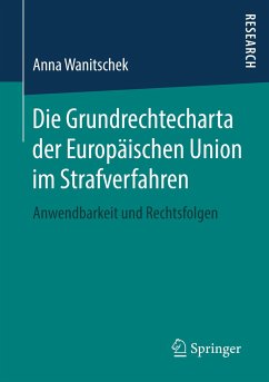 Die Grundrechtecharta der Europäischen Union im Strafverfahren - Wanitschek, Anna