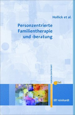 Personzentrierte Familientherapie und -beratung - Hollick, Ulrike; Lieb, Maria; Renger, Andreas; Ziebertz, Torsten