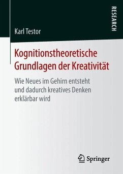 Kognitionstheoretische Grundlagen der Kreativität - Testor, Karl