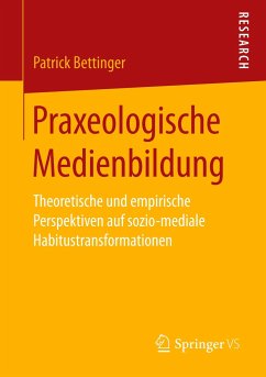 Praxeologische Medienbildung - Bettinger, Patrick