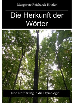 Die Herkunft der Wörter - Reichardt-Hitzler, Margarete