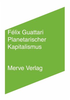 Planetarischer Kapitalismus - Guattari, Félix