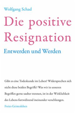 Die positive Resignation - Schad, Wolfgang