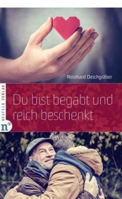 Du bist begabt und reich beschenkt - Deichgräber, Reinhard