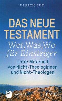 Das Neue Testament - Wer, Was, Wo für Einsteiger - Luz, Ulrich