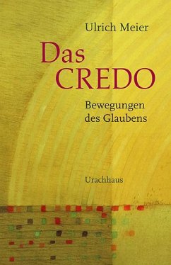 Das Credo - Bewegungen des Glaubens - Meier, Ulrich