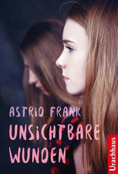 Unsichtbare Wunden - Frank, Astrid
