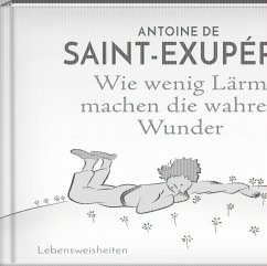 Wie wenig Lärm machen die wahren Wunder - Saint-Exupéry, Antoine de