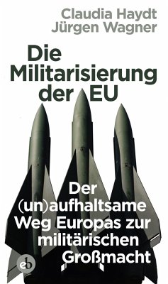 Die Militarisierung der EU - Wagner, Jürgen;Haydt, Claudia