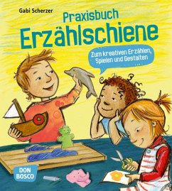 Praxisbuch Erzählschiene. Zum kreativen Erzählen, Spielen und Gestalten - Scherzer, Gabi