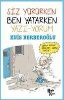 Siz Yürürken Ben Yatarken Yazi-yorum - Berberoglu, Enis