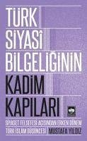 Türk Siyasi Bilgeliginin Kadim Kapilari - Yildiz, Mustafa