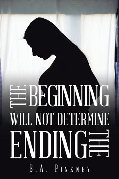 The Beginning Will Not Determine the Ending - Pinkney, B. A.