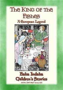 THE KING OF THE FISHES - An Old European Fairy Tale (eBook, ePUB) - E. Mouse, Anon; by Baba Indaba, Narrated