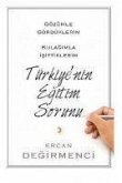 Gözümle Gördüklerim Kulagimla Isittiklerim Türkiyenin Egitim Sorunu