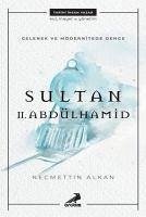 Gelenek ve Modernitede Denge Sultan II. Abdülhamid - Alkan, Necmettin