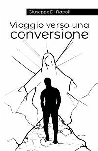 Viaggio verso una conversione (eBook, ePUB) - Di Napoli, Giuseppe