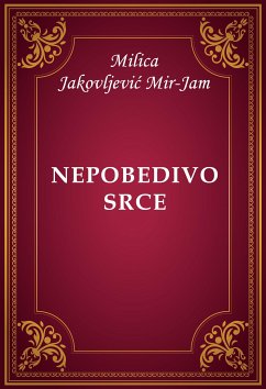 Nepobedivo srce (eBook, ePUB) - Jakovljević Mir-Jam, Milica