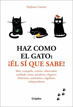 Haz Como El Gato: ¡El Sí Que Sabe! / How to Think Like a Cat - Stephane, Garnier