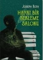 Hayat Bir Bekleme Salonu - Roth, Joseph