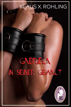 Gabriela - In seiner Gewalt (BDSM, MaleDom) (eBook, PDF) - Rohling, Klaus X.