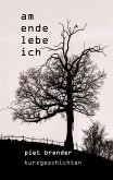 Am Ende lebe ich (eBook, ePUB) Am Ende lebe ich (eBook, ePUB)