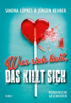 Was sich liebt, das killt sich (eBook, ePUB) - Lüpkes, Sandra; Kehrer, Jürgen