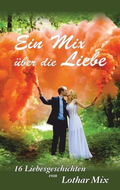 Ein Mix über die Liebe (eBook, ePUB) - Mix, Lothar