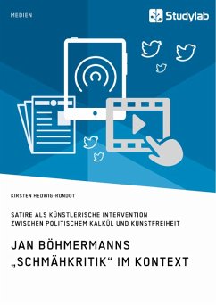 Jan Böhmermanns &quote;Schmähkritik&quote; im Kontext. Satire als künstlerische Intervention zwischen politischem Kalkül und Kunstfreiheit (eBook, ePUB)