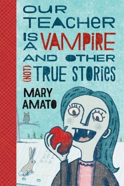 Our Teacher Is a Vampire and Other (Not) True Stories (eBook, ePUB) - Amato, Mary