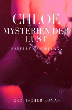 Chloe - Mysterien der Lust (eBook, ePUB) - Castellana, Isabelle