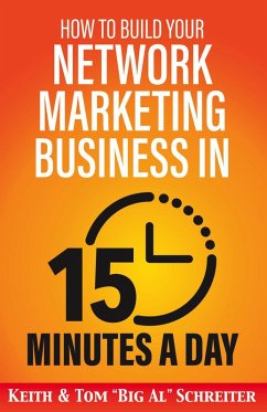 How to Build Your Network Marketing Business in 15 Minutes a Day: Fast! Efficient! Awesome! (eBook, ePUB) - Schreiter, Keith; Schreiter, Tom "Big Al"